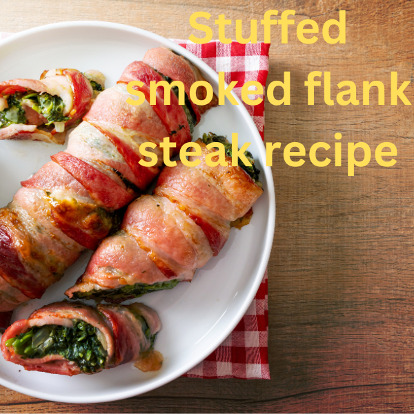 stuffed flank steak, smoked flank steak, Traeger steak, pellet grill steak, flank steak recipe, smoked stuffed steak, grilling recipes, barbecue beef